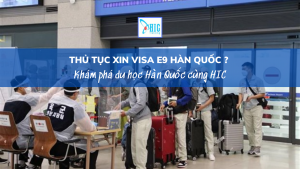 [Mới 2023] THỦ TỤC XIN VISA E9 Ở HÀN QUỐC ĐỂ XUẤT KHẨU LAO ĐỘNG