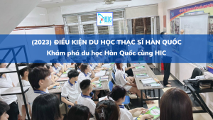 (2023) ĐIỀU KIỆN DU HỌC THẠC SĨ HÀN QUỐC