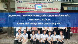 (13/07/2023) DU HỌC HÀN QUỐC NÊN CHỌN NGÀNH NÀO CÙNG GIÁO SƯ LEE