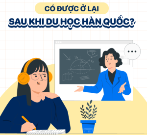 DU HỌC HÀN QUỐC  XONG CÓ ĐƯỢC Ở LẠI HÀN QUỐC KHÔNG?